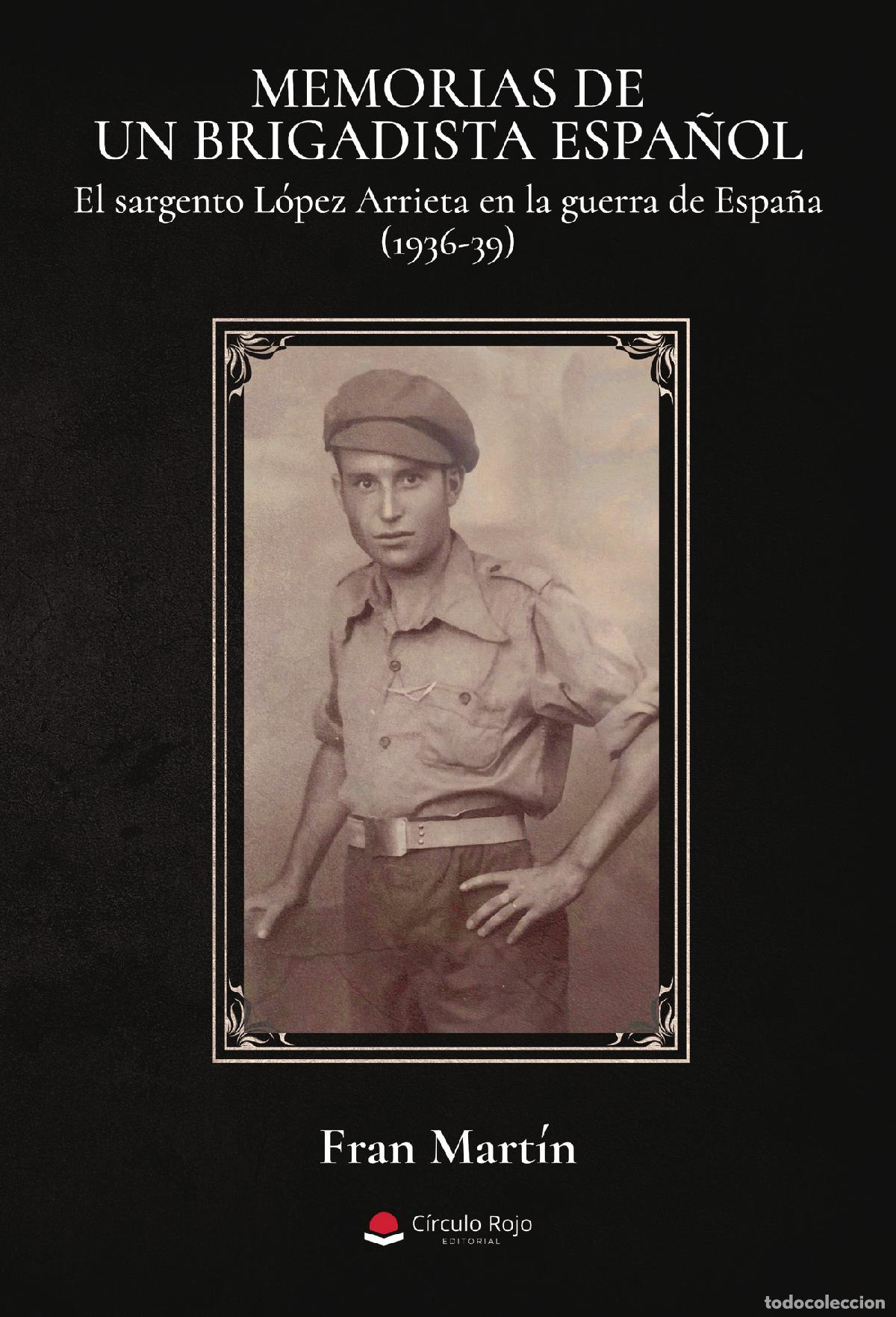 Livres: MEMORIAS DE UN BRIGADISTA ESPA&Ntilde;OL. El sargento L&oacute;pez Arrieta en la guerra de Espa&ntilde;a (1936-39) - Fran