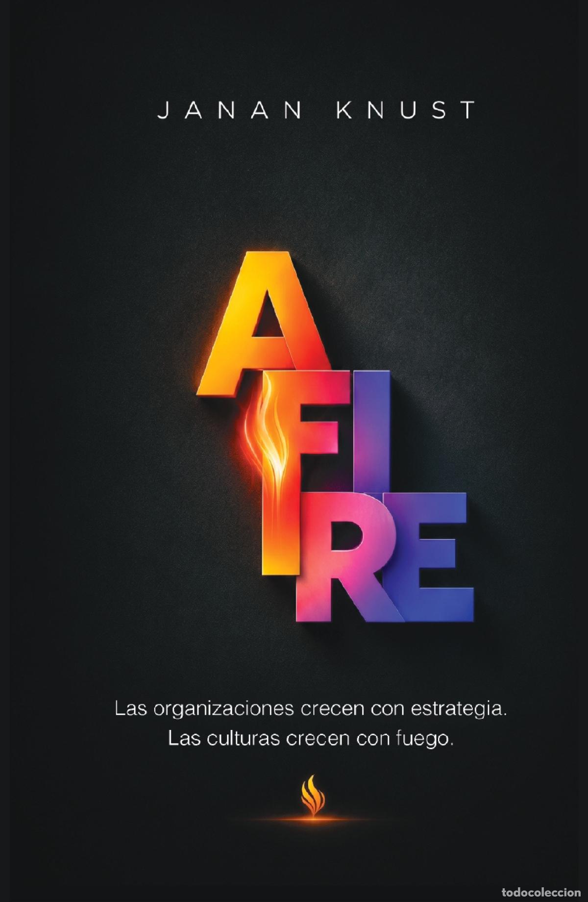 Libri: AFIRE - Las empresas crecen con estrategia. Las culturas crecen con fuego. - Janan Knust