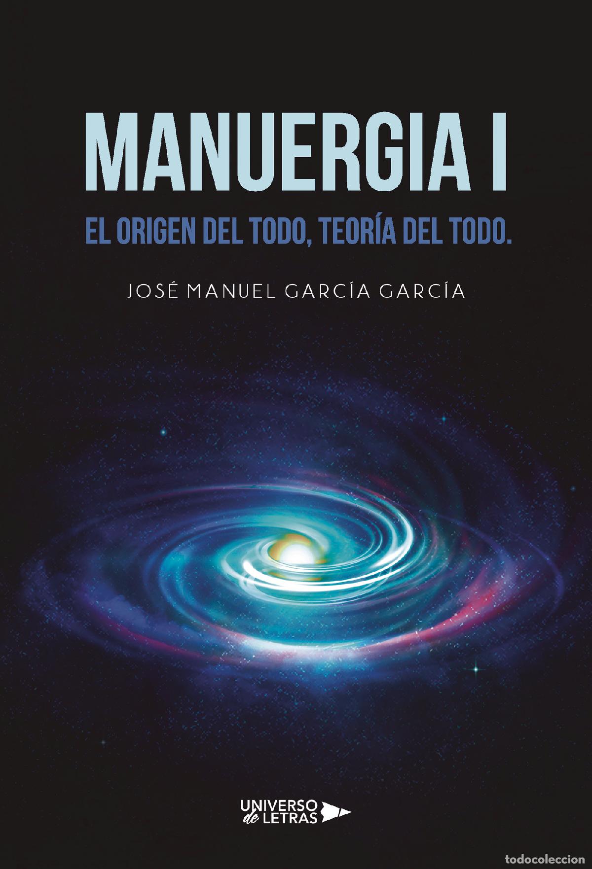 Libri: MANUERGIA I - El Origen del Todo, teor&iacute;a del Todo. - Jos&eacute; Manuel Garc&iacute;a Garc&iacute;a