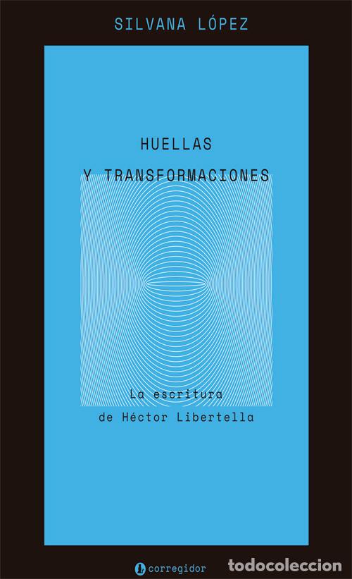 books: Huellas y Transformaciones - La escritura de H&eacute;ctor Libertella - Silvana L&oacute;pez