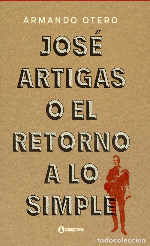 books: Jos&eacute; Artigas o el retorno a lo simple - Armando Otero