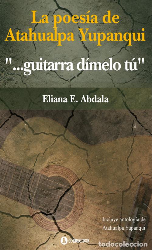 books: La Poes&iacute;a de Atahualpa Yupanqui - guitarra d&iacute;melo t&uacute; - Eliana E. Abdala