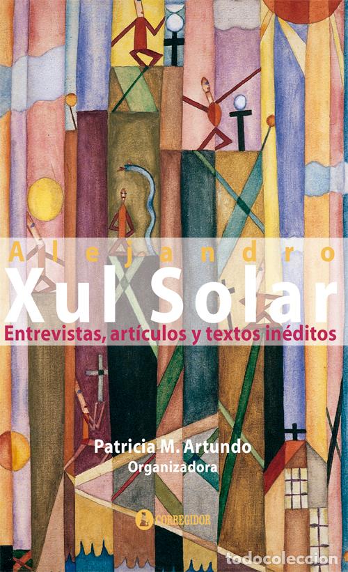books: Entrevistas. Art&iacute;culos y textos in&eacute;ditos - Alejandro Xul Solar
