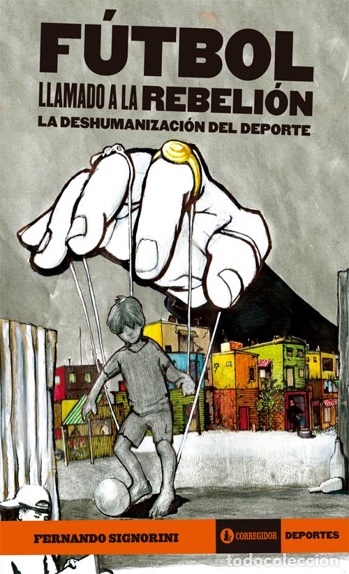 Libros: F&uacute;tbol llamado a la rebeli&oacute;n - La deshumanizaci&oacute;n del deporte - Fernando Signorini