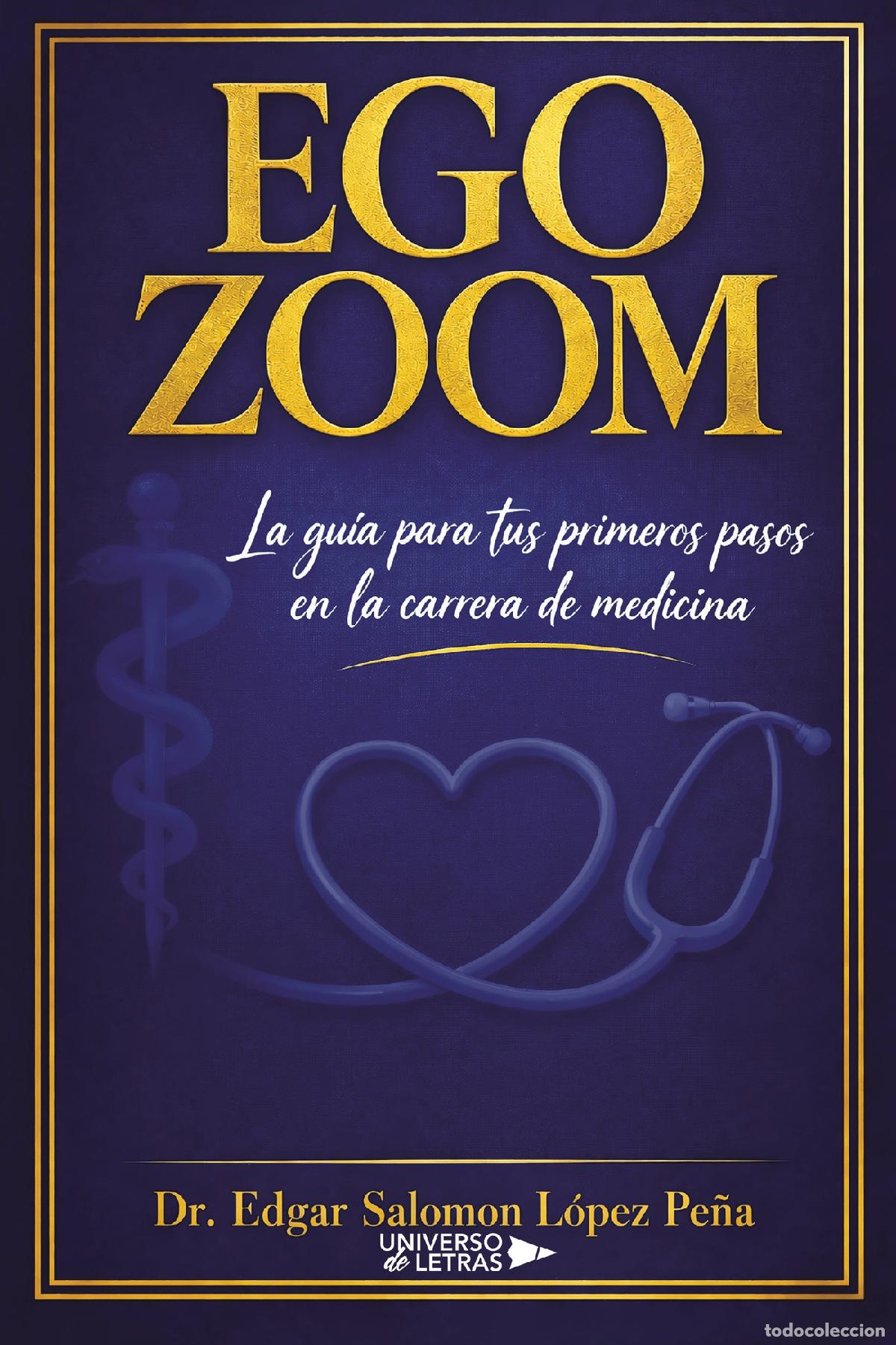 Libros: EGO ZOOM - La gu&iacute;a para tus primeros pasos en la carrera de medicina - Edgar Salomon L&oacute;pez Pe&ntilde;a