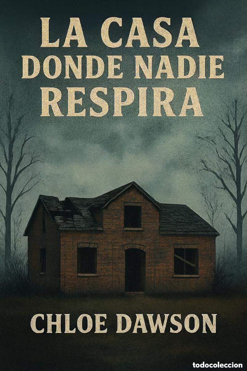 Libros: Chloe Dawson - La casa donde nadie respira -- NOVELA TERROR