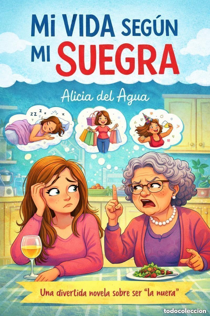 Libros: Alicia del Agua - Mi vida seg&uacute;n mi suegra -- NOVELA HUMOR