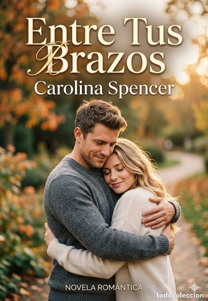 Libros: Carolina Spencer - Entre Tus Brazos