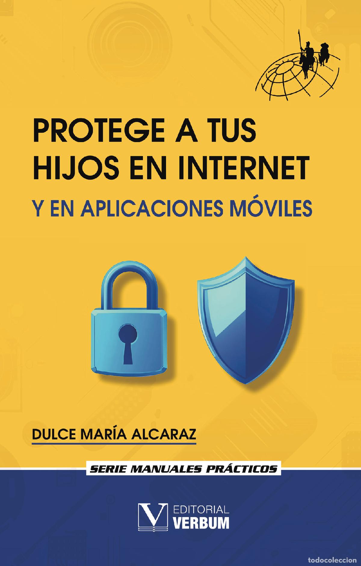 Libri: Protege a tus hijos en Internet y en aplicaciones m&oacute;viles - Dulce Mar&iacute;a Alcaraz
