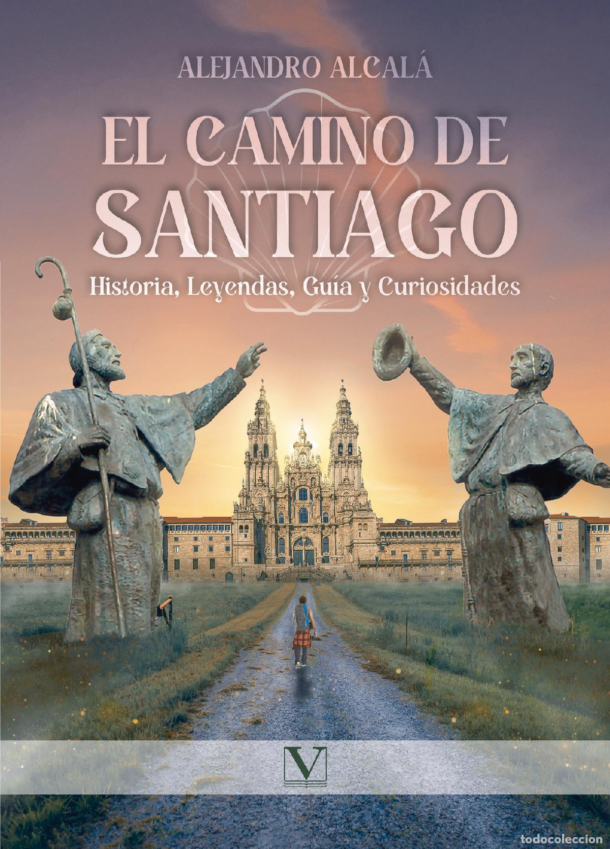 Libri: El camino de Santiago: Historia, Leyendas, Gu&iacute;a y Curiosidades - Alejandro Alcal&aacute;