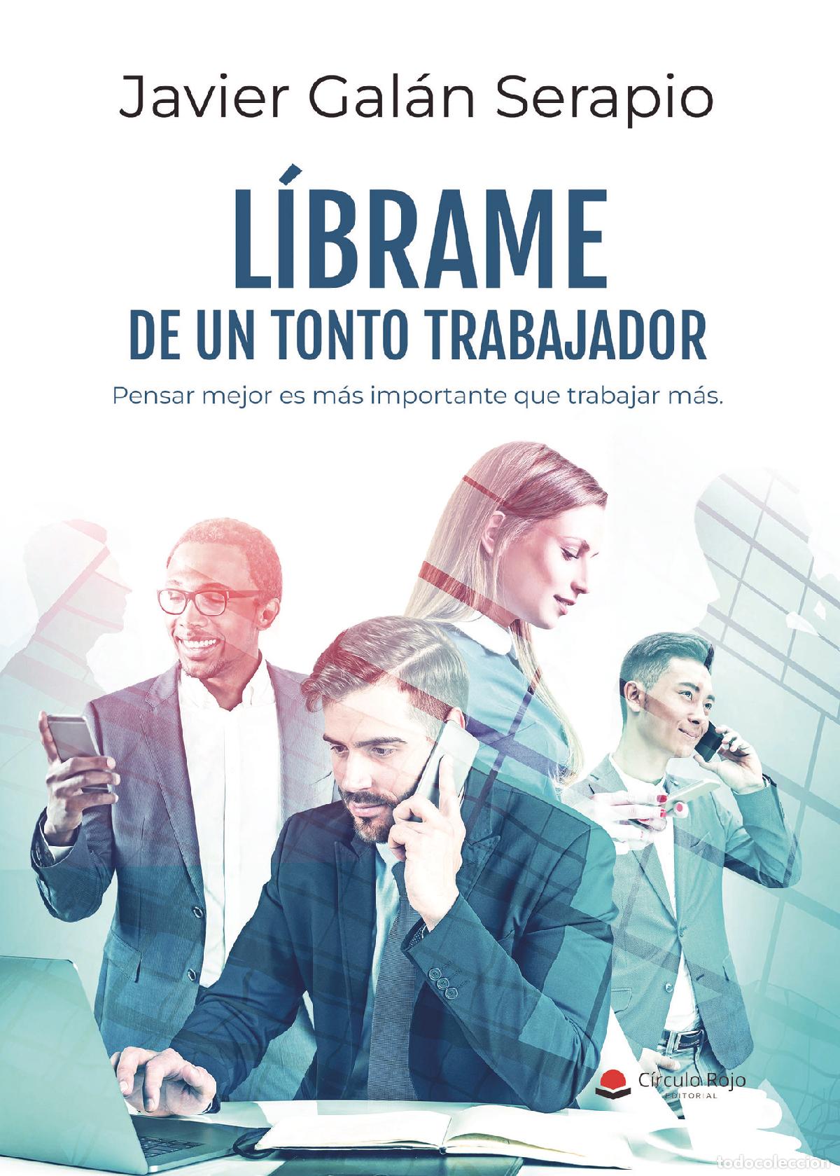 Libros: L&Iacute;BRAME DE UN TONTO TRABAJADOR - Pensar mejor es m&aacute;s importante que trabajar m&aacute;s - Javier Gal&aacute;n Sera