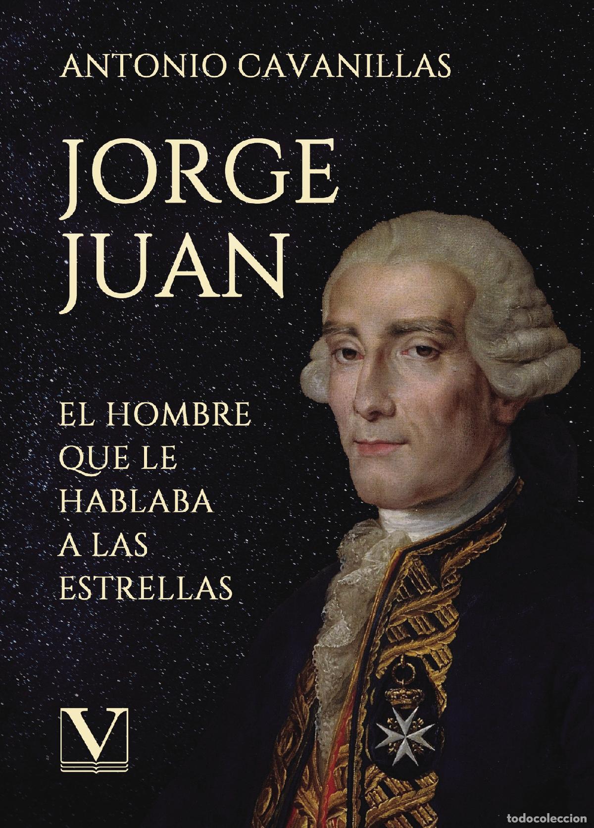 Libros: Jorge Juan - El Hombre que le Hablaba a las Estrellas - Antonio Cavanillas