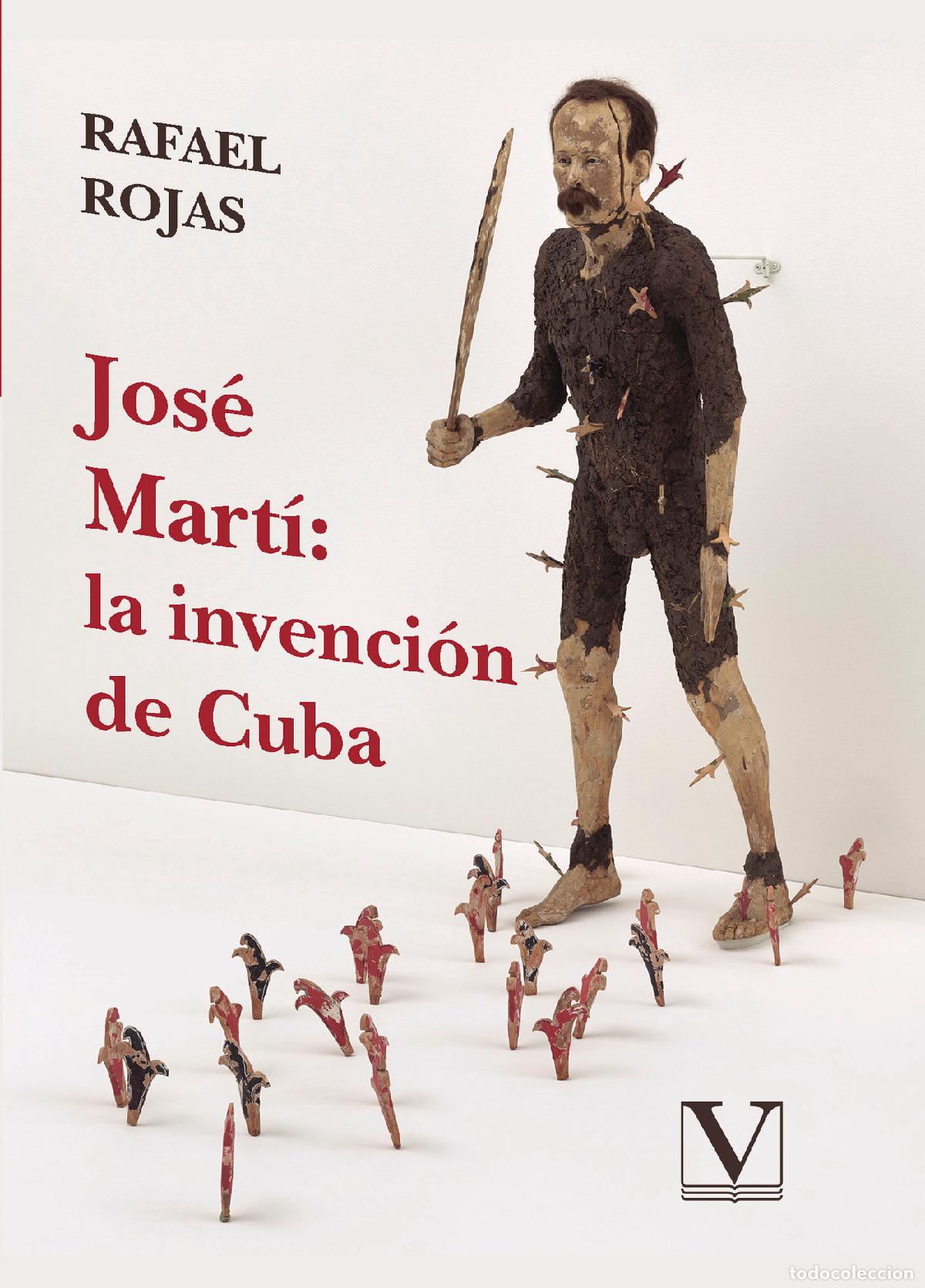Libros: Jos&eacute; Mart&iacute;: la invenci&oacute;n de Cuba - Rafael Rojas