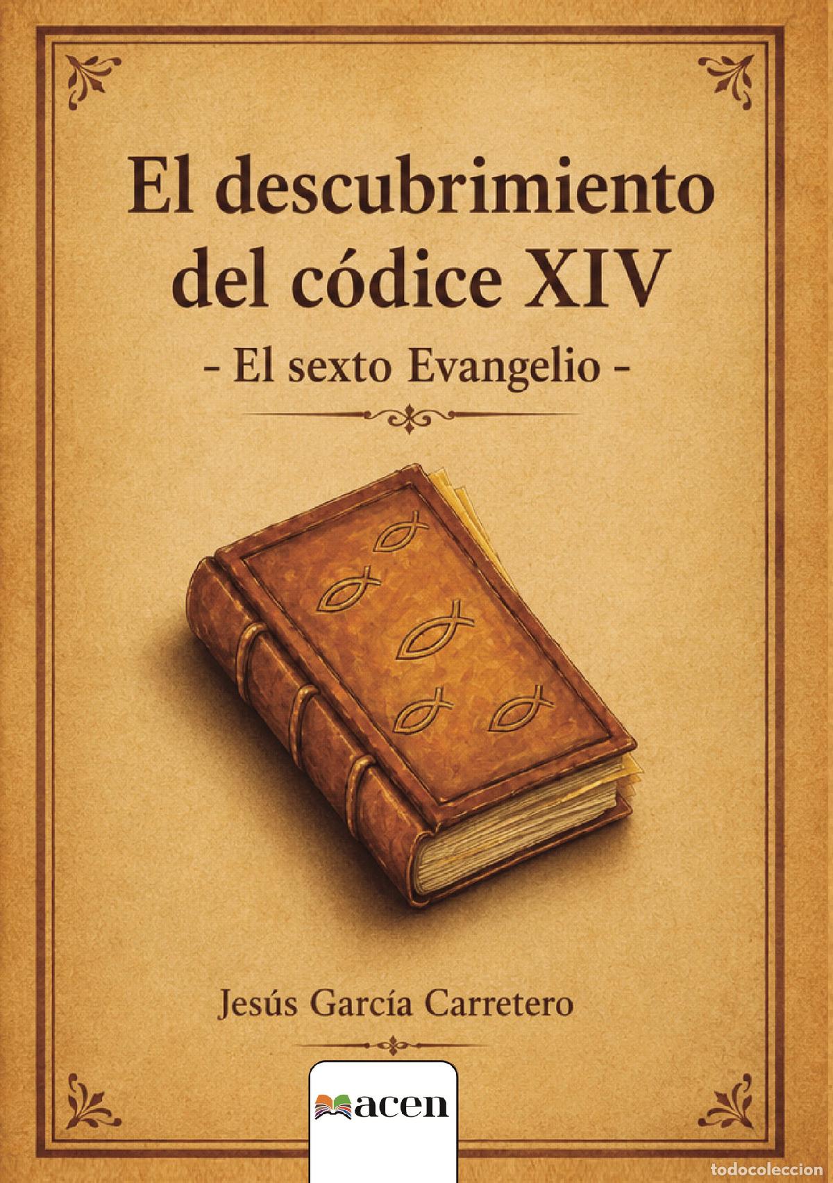 Libros: El descubrimiento del c&oacute;dice XIV El sexto Evangelio - Jes&uacute;s Garc&iacute;a Carretero