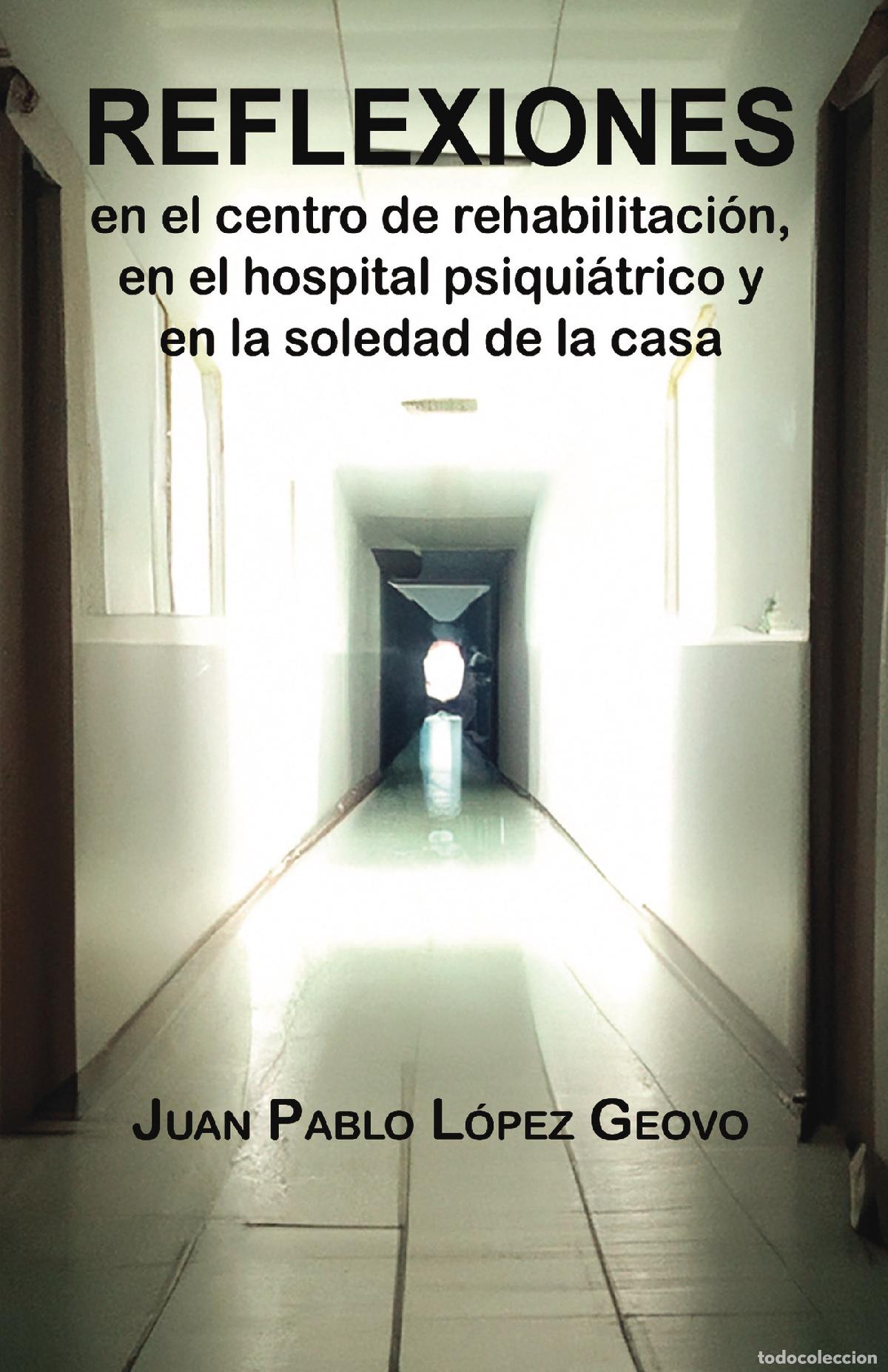 books: Reflexiones en el centro de rehabilitaci&oacute;n, en el hospital psiqui&aacute;trico y en la soledad de la casa -