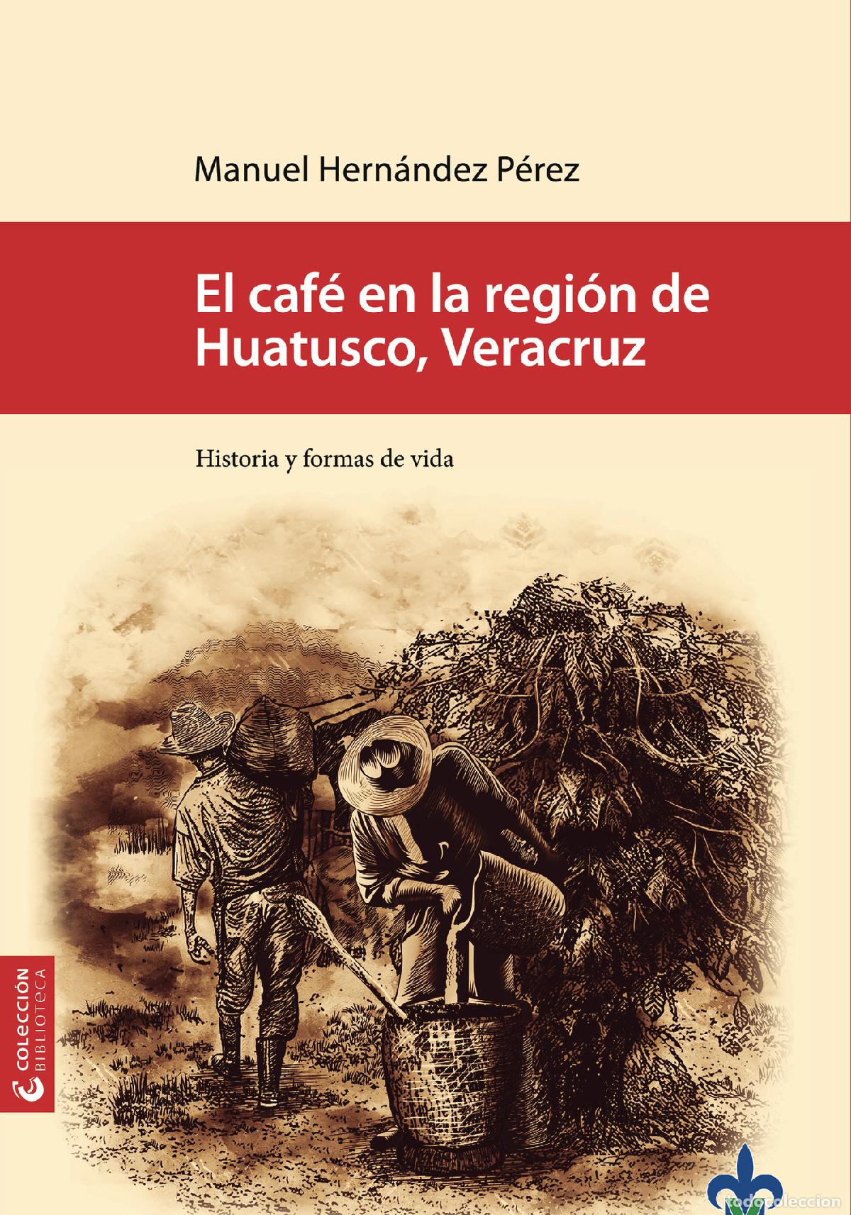 Livros: El caf&eacute; en la regi&oacute;n de Huatusco, Veracruz : historia y formas de vida - Varios Autores