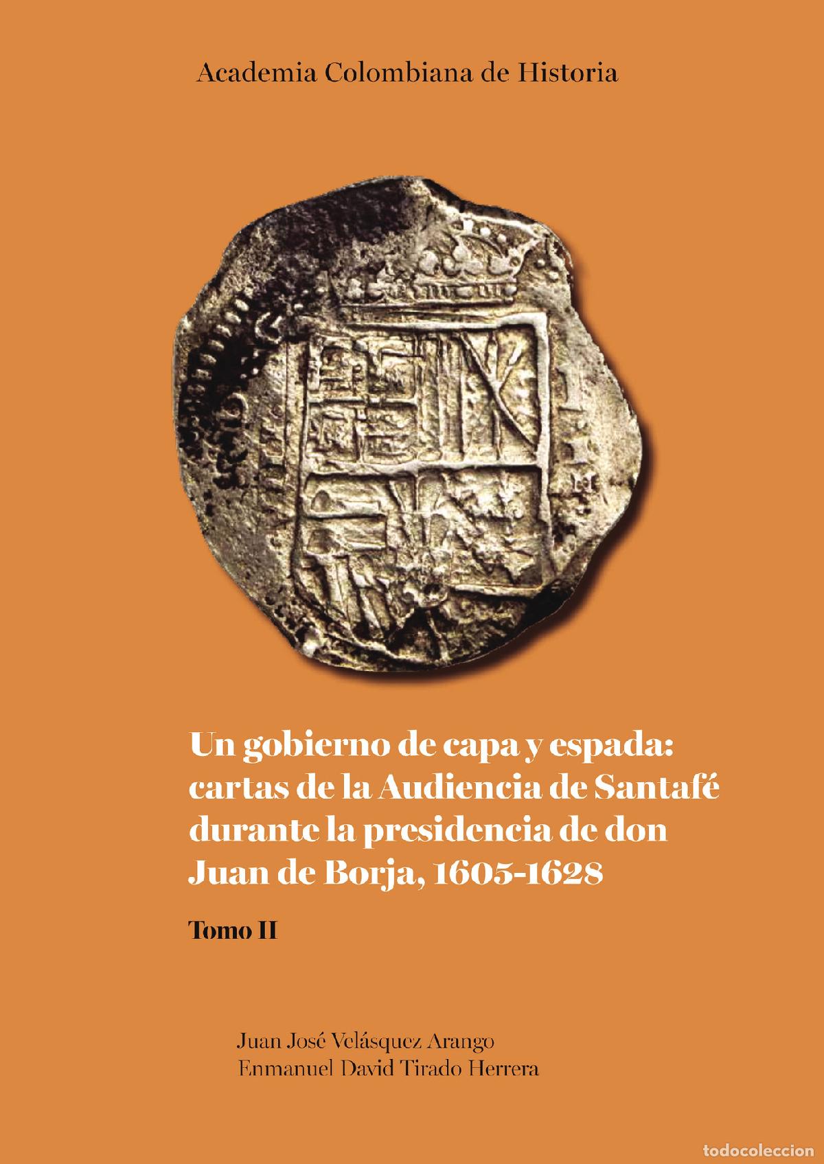 Livros: Un gobierno de capa y espada: cartas de la Audiencia de Santaf&eacute; durante la presidencia de don Juan d