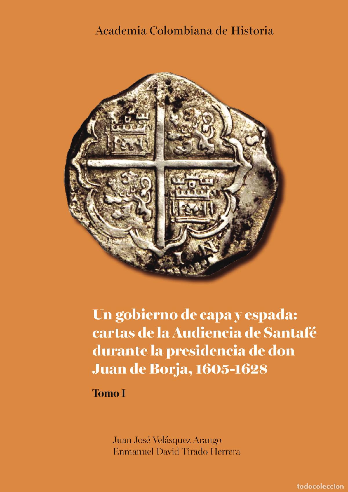 Livros: Un gobierno de capa y espada: cartas de la Audiencia de Santaf&eacute; durante la presidencia de don Juan d