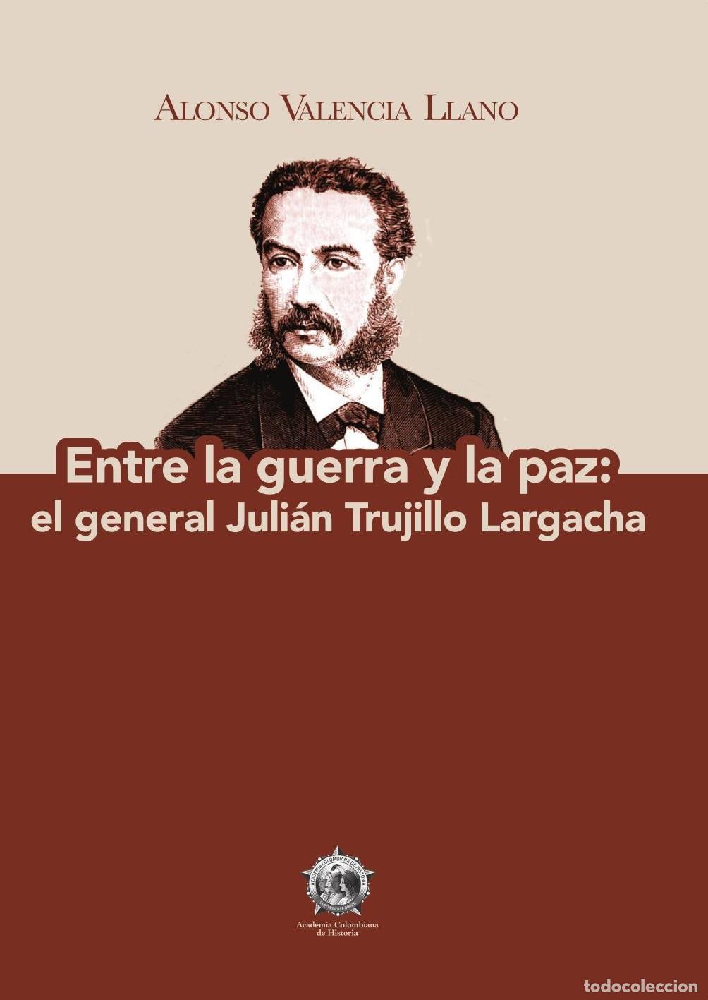 Livros: Entre la guerra y la paz: el general Juli&aacute;n Trujillo Largacha - Valencia Llano Alonzo