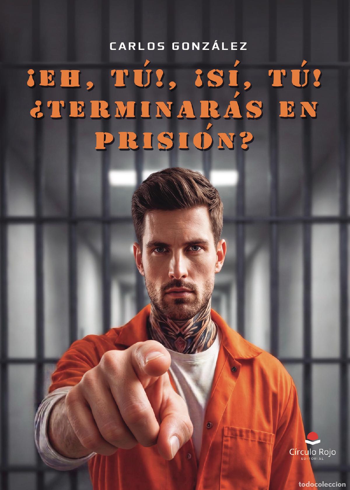 Livres: &iexcl;Eh, t&uacute;!, &iexcl;s&iacute;, t&uacute;! &iquest;Terminar&aacute;s en prisi&oacute;n? - Carlos Gonz&aacute;lez