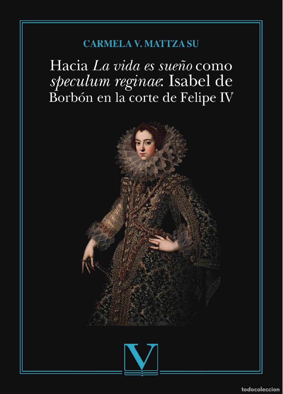 books: Hacia La vida es sue&ntilde;o como speculum reginae: Isabel de Borb&oacute;n en la corte de Felipe IV - Carmela V.