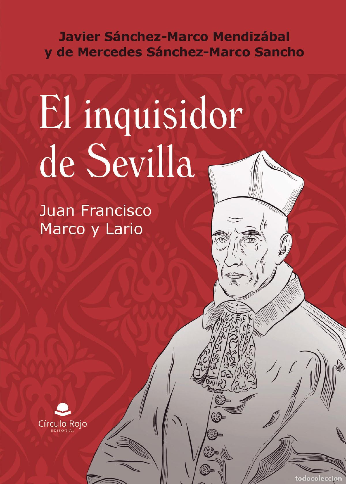Libros: El inquisidor de Sevilla. Juan Francisco Marco y Lario - MERCEDES S&Aacute;NCHEZ-MARCO SANCHO