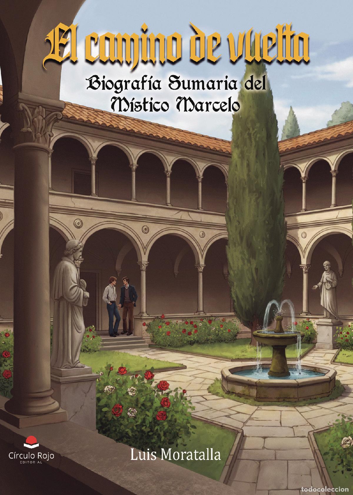 Libros: EL CAMINO DE VUELTA. BIOGRAF&Iacute;A SUMARIA DEL M&Iacute;STICO MARCELO - Luis Moratalla