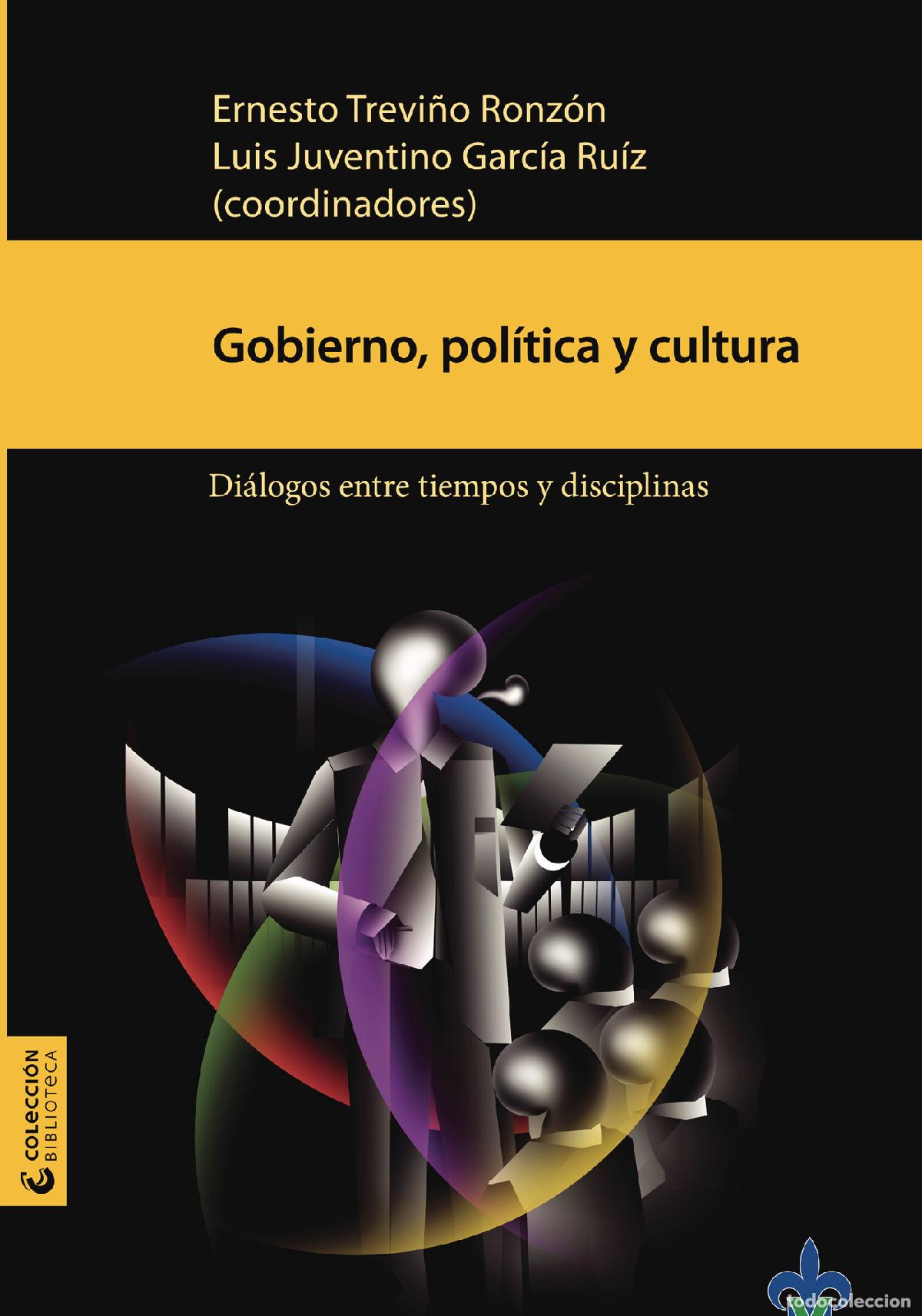Libros: Gobierno, pol&iacute;tica y cultura : di&aacute;logos entre tiempos y disciplinas - Varios Autores