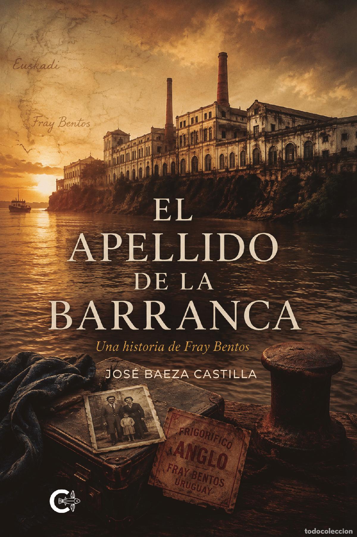 Livros: El apellido de la Barranca - Una historia de Fray Bentos - Jos&eacute; Baeza Castilla