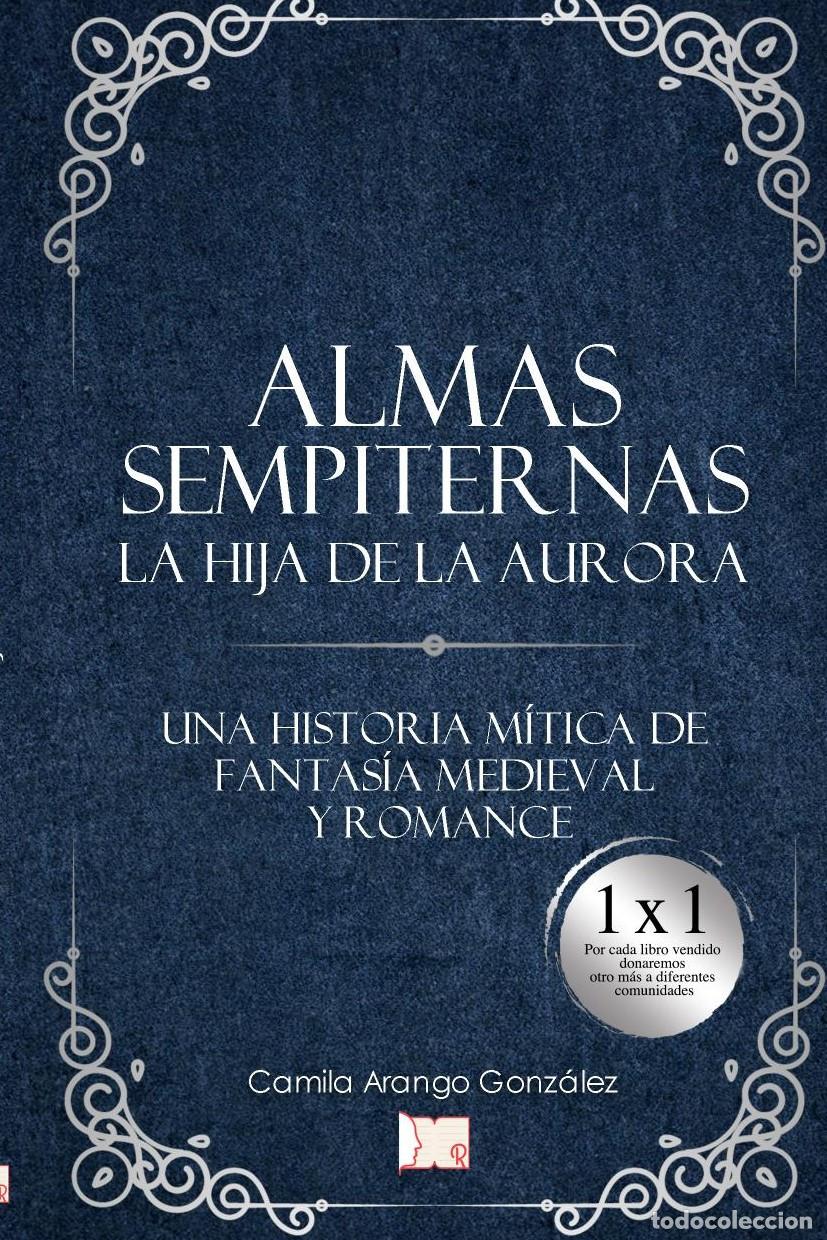 B&uuml;cher: Almas sempiternas. La hija de la aurora. - Camila Arango Gonz&aacute;lez