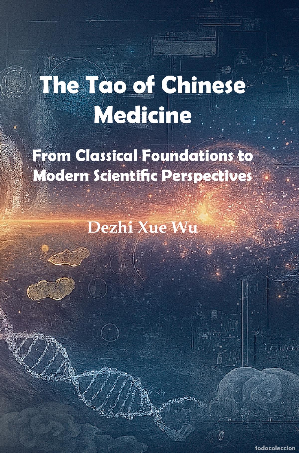 Libros: The Tao of Chinese Medicine - From Classical Foundations to Modern Scientific Perspectives - Dezhi X
