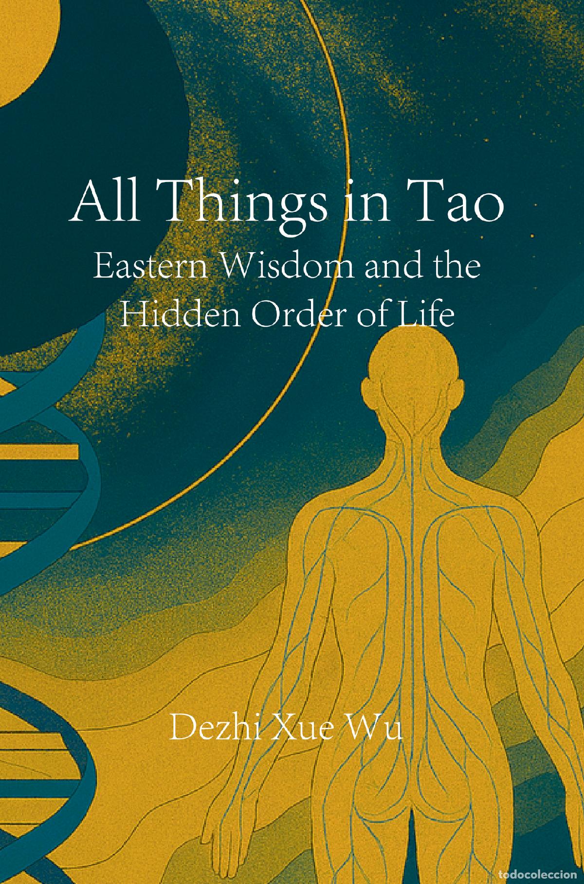 Livres: All Things in Tao - Eastern Wisdom and the Hidden Order of Life - Dezhi Xue Wu