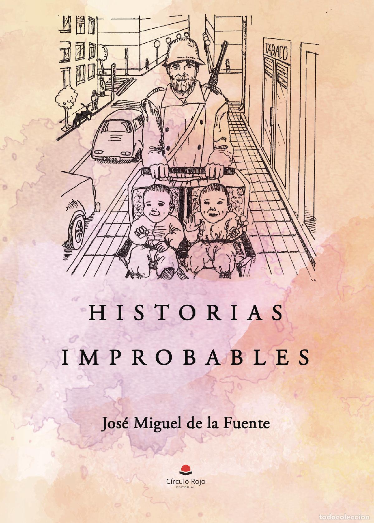 Libri: Historias improbables - Jos&eacute; Miguel de la Fuente