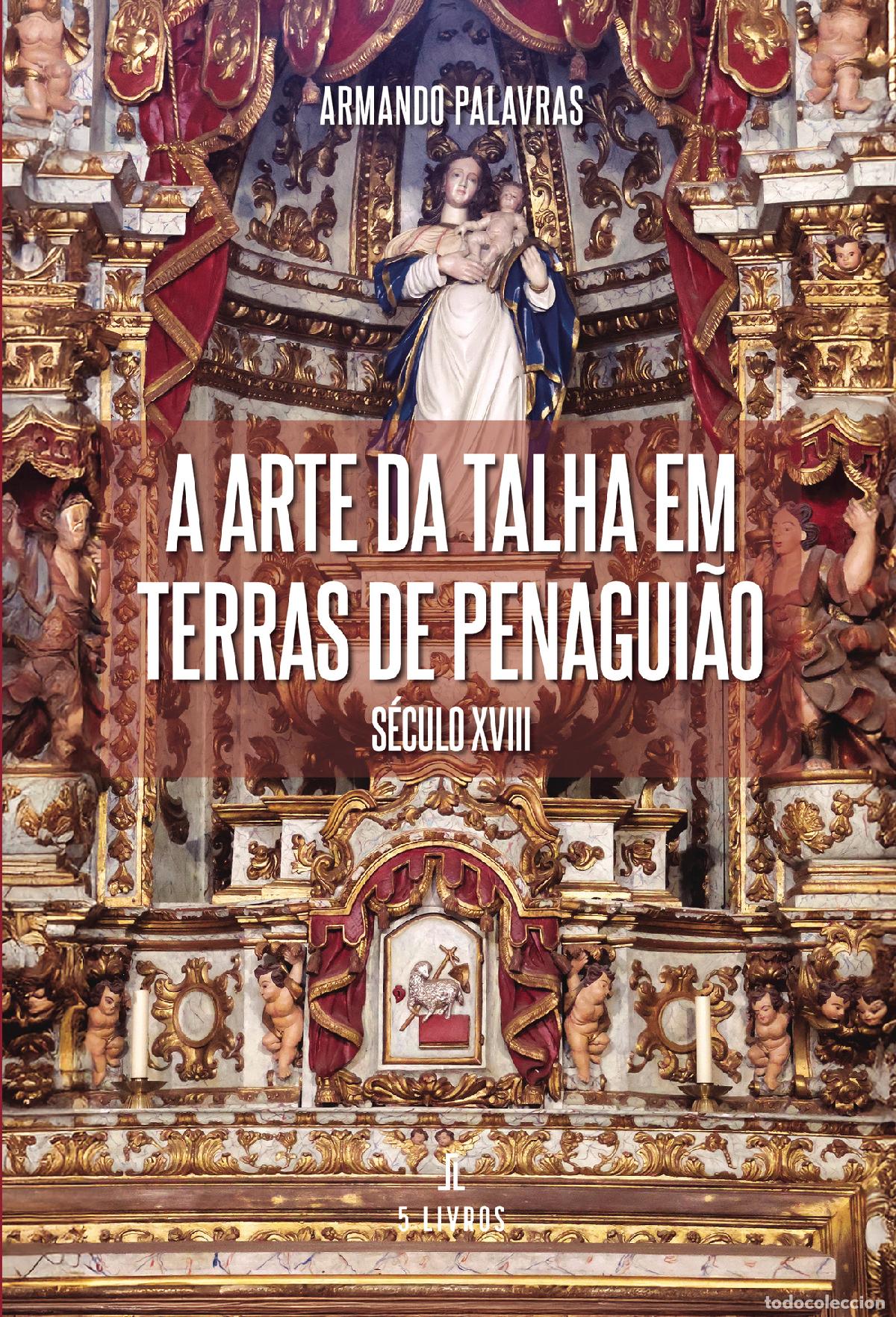 Libros: A arte da talha em terras de Penagui&atilde;o - S&eacute;culo XVIII - Armando Palavras