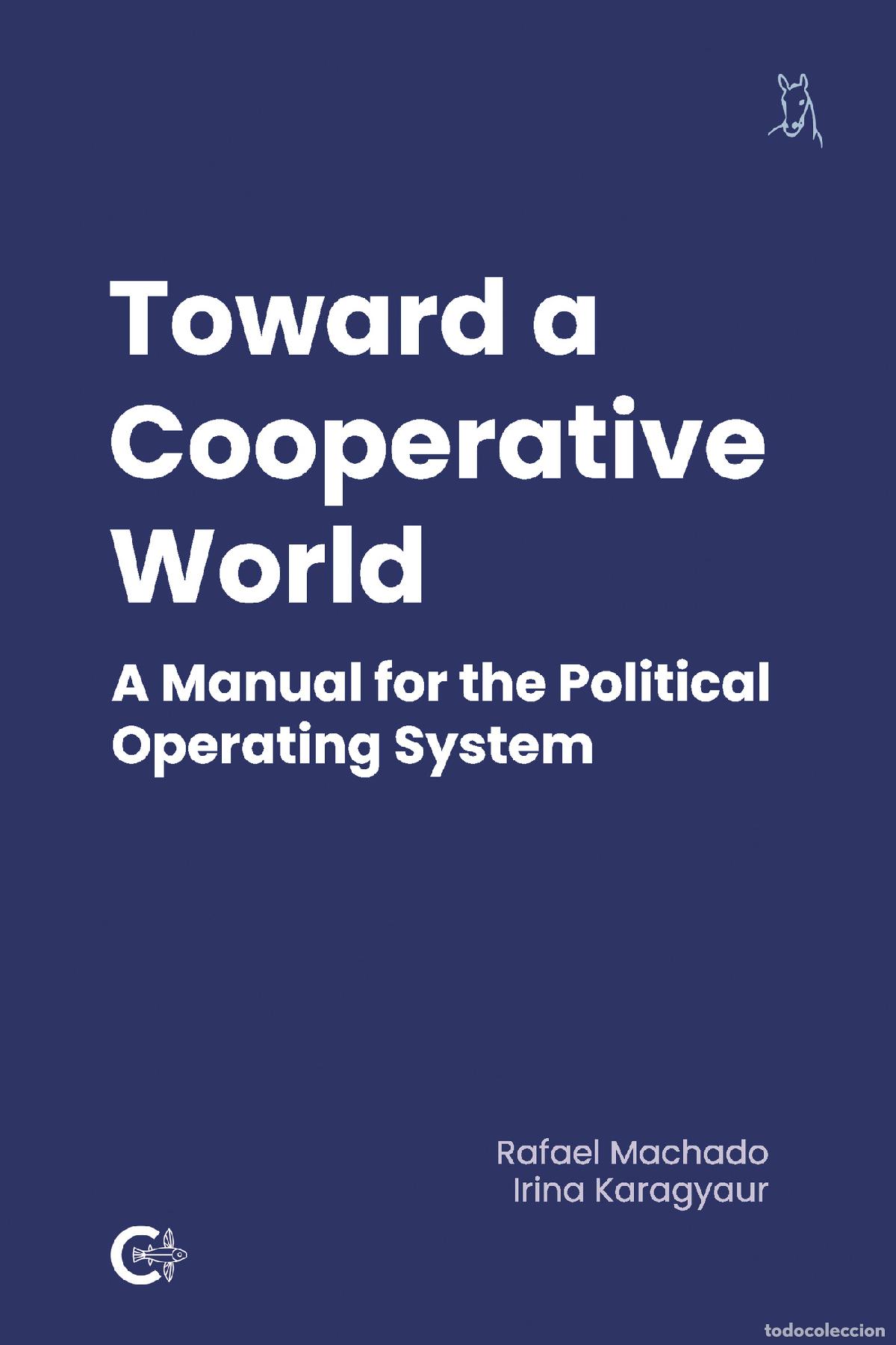 Livres: Toward a Cooperative World - A Manual for the Political Operating System - Rafael Machado