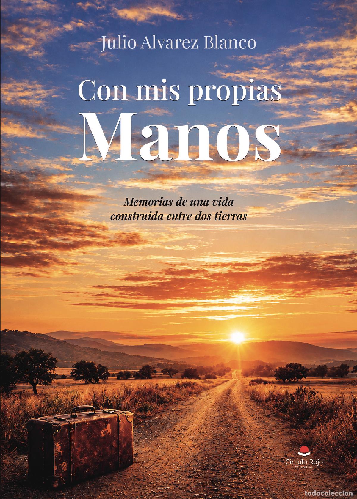 Livres: Con mis propias Manos - Memorias de una vida construida entre dos tierras - Julio Alvarez Blanco