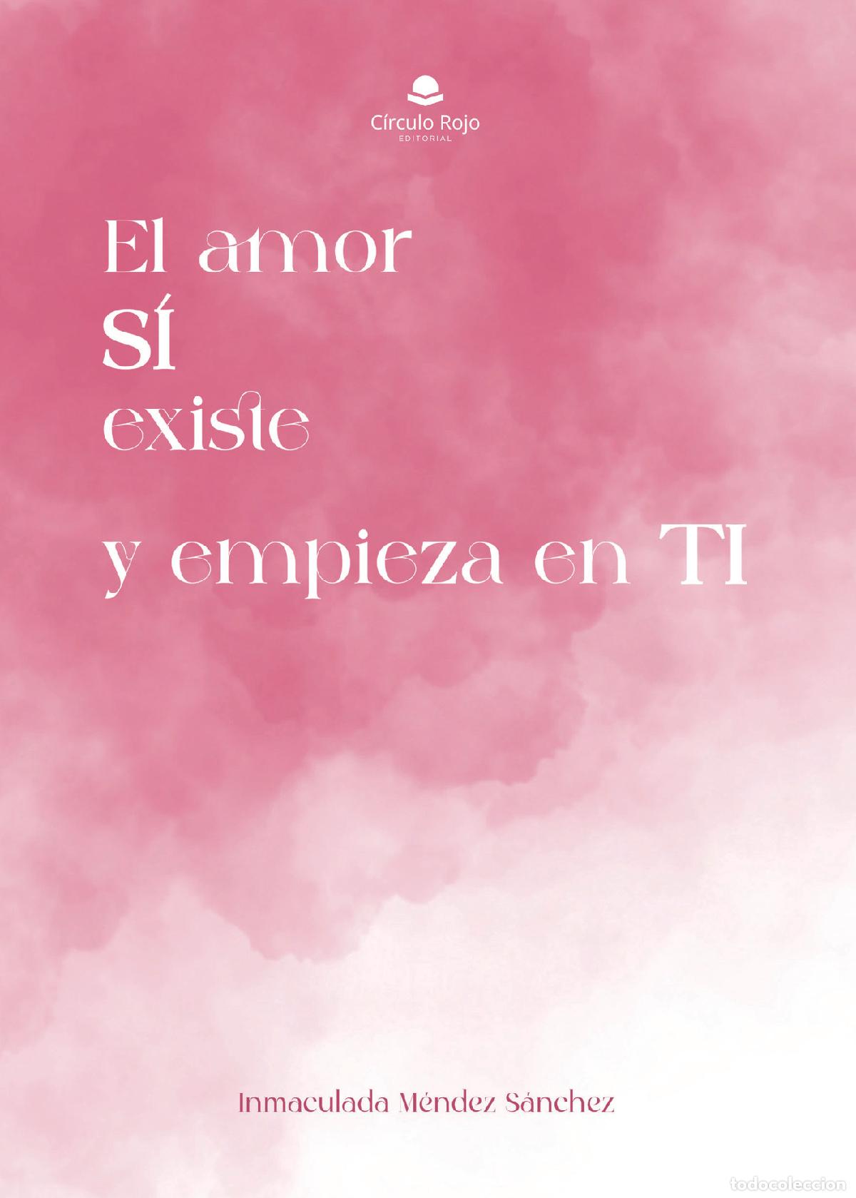 Livres: El amor s&iacute; existe y empieza en ti - Inmaculada M&eacute;ndez S&aacute;nchez