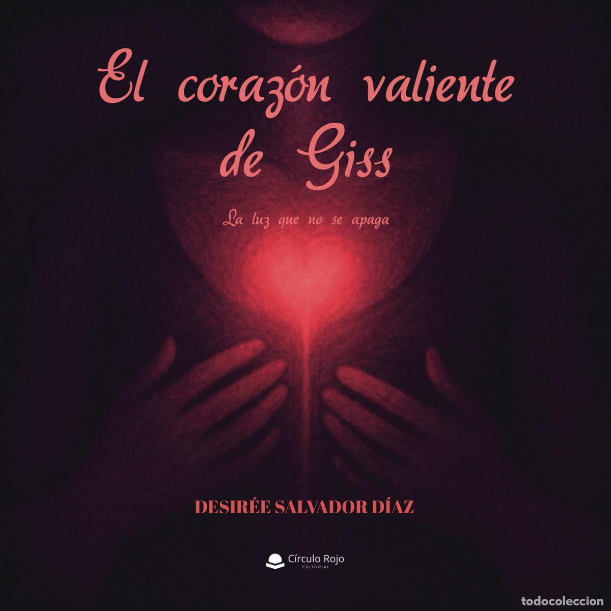 Livres: EL CORAZ&Oacute;N VALIENTE DE GISS - La luz que no se apaga - Desir&eacute;e Salvador D&iacute;az