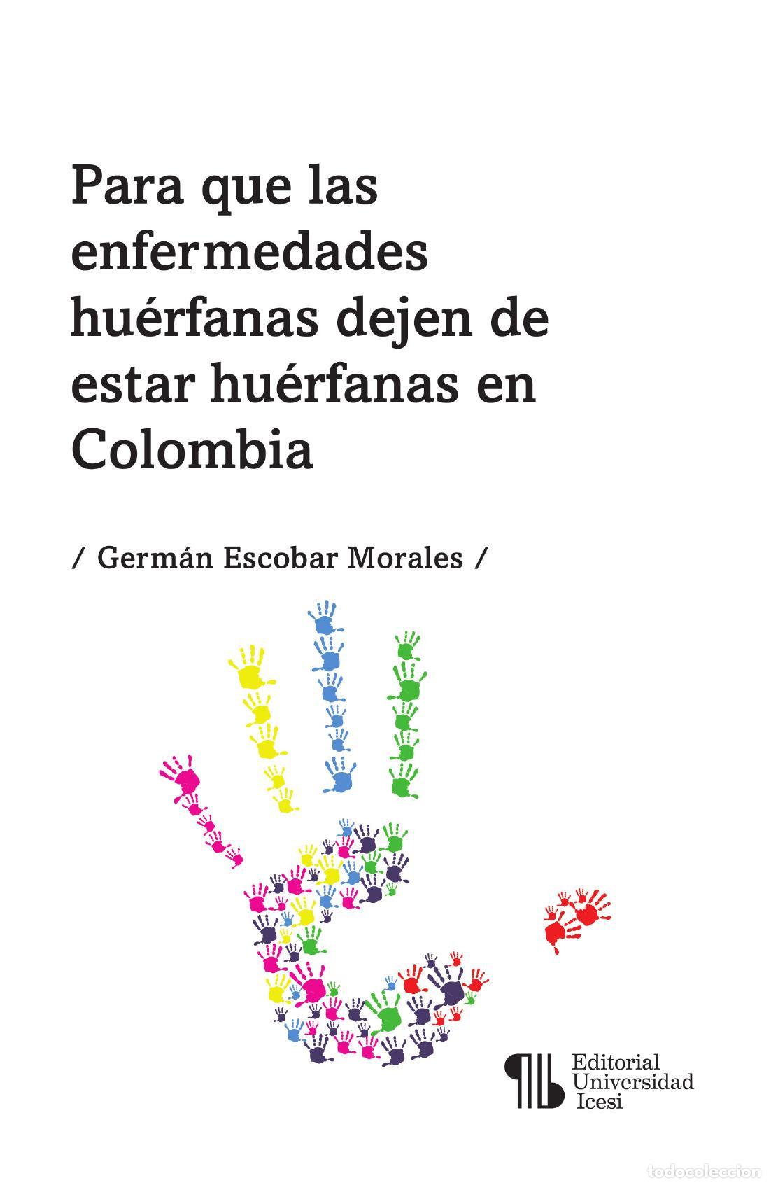 Livres: Para que las enfermedades hu&eacute;rfanas dejen de estar hu&eacute;rfanas en Colombia - Germ&aacute;n Escobar Morales