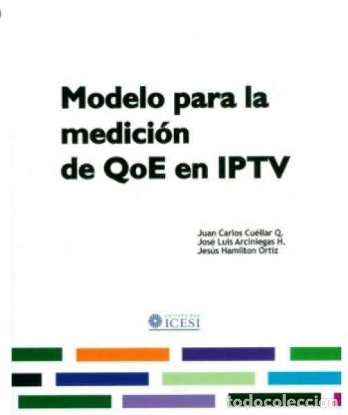 Livres: Modelo para la medici&oacute;n de QoE en IPTV - Jos&eacute; Luis Arciniegas H.