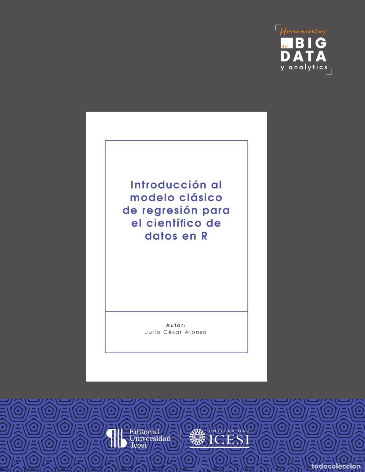 B&uuml;cher: Introducci&oacute;n al modelo cl&aacute;sico de regresi&oacute;n para cient&iacute;ficos de datos en R - Julio C&eacute;sar Alonso C.