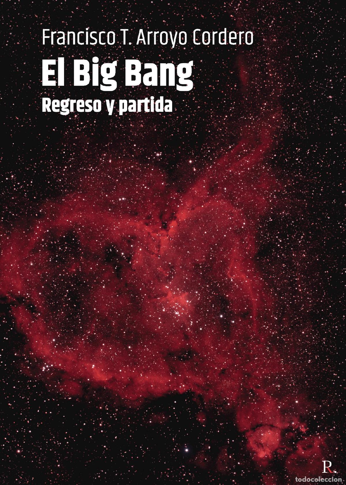 B&uuml;cher: El Big Bang - Regreso y partida - Francisco T. Arroyo Cordero