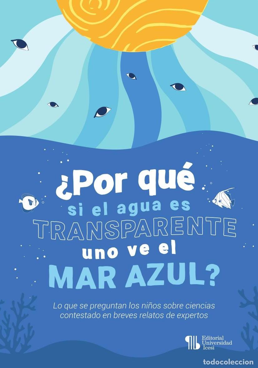 B&uuml;cher: &iquest;Por qu&eacute; si el agua es transparente uno ve el mar azul? - Maristela Cardona Abrego