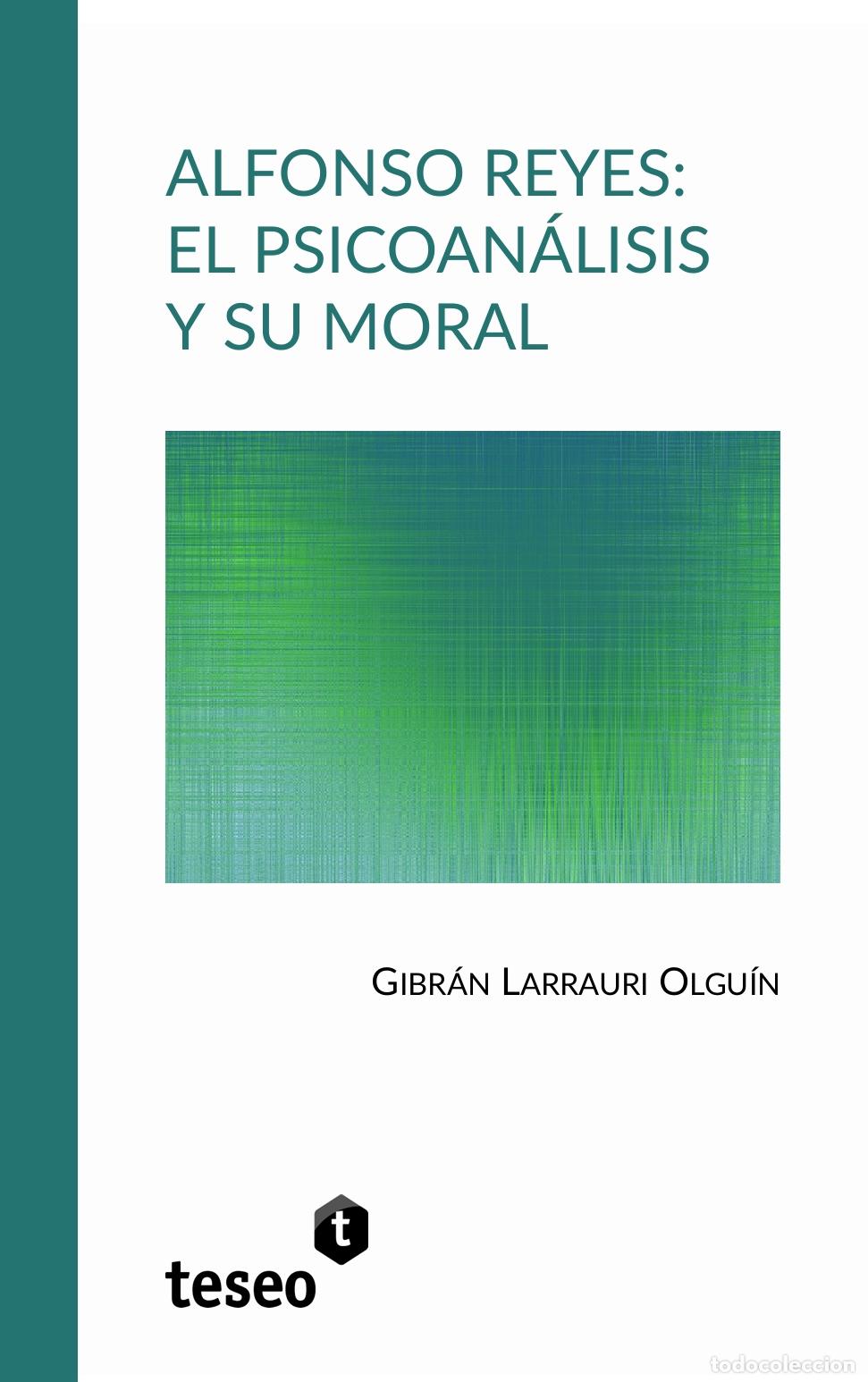 Livros: Alfonso Reyes: el psicoan&aacute;lisis y su moral - Gibr&aacute;n Larrauri Olgu&iacute;n