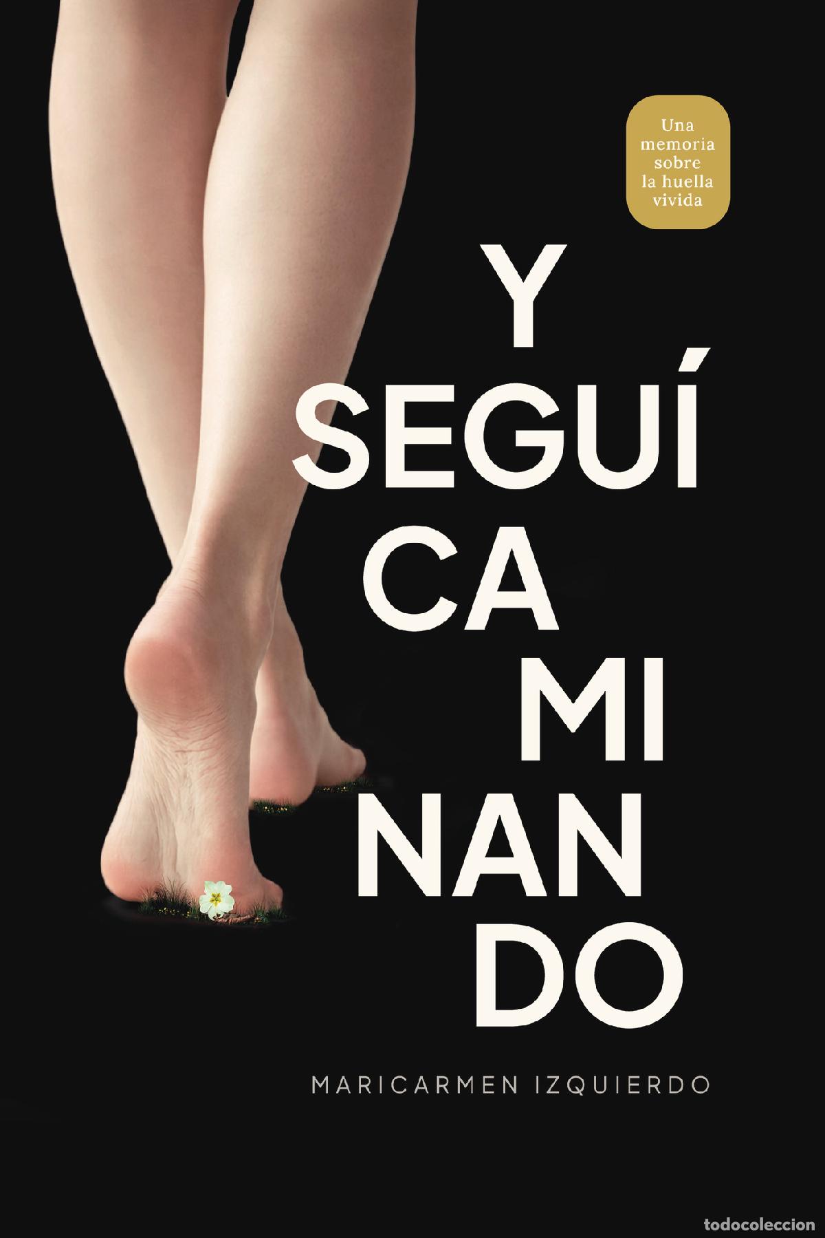 B&uuml;cher: Y segu&iacute; caminando - Una memoria sobre la huella vivida - Maricarmen Izquierdo Picazo