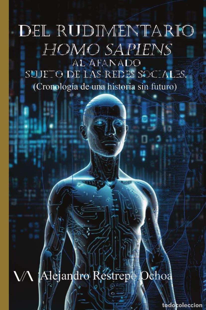 Libri: Del rudimentario Homo sapiens al afanado sujeto de las Redes Sociales. - Alejandro Restrepo