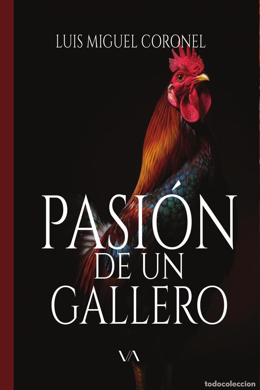 Libri: Pasi&oacute;n de un gallero - Luis Miguel Coronel S&aacute;nchez