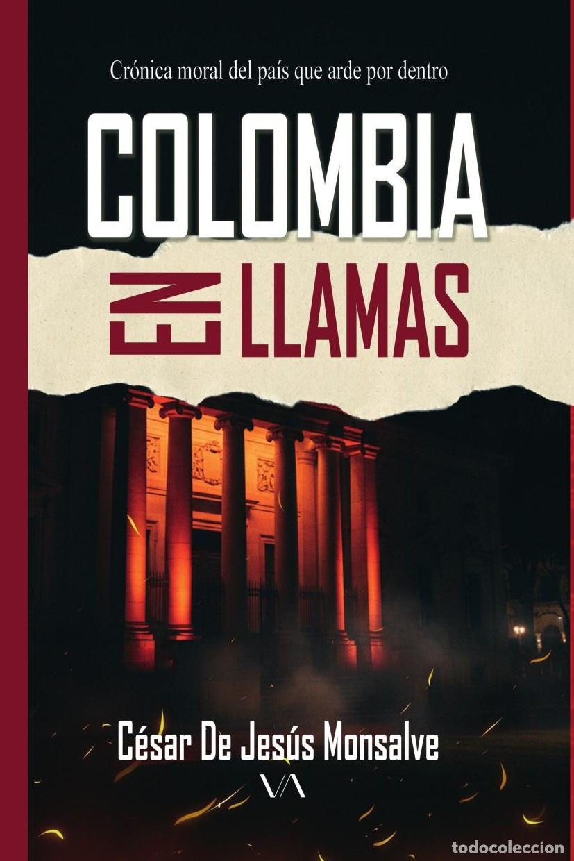 B&uuml;cher: Colombia en llamas - C&eacute;sar de Jes&uacute;s Monsalve