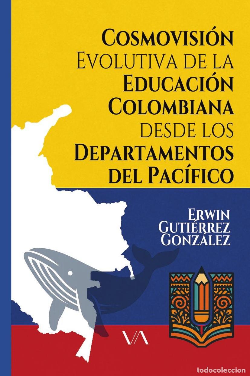 B&uuml;cher: COSMOVISI&Oacute;N EVOLUTIVA DE LA EDUCACI&Oacute;N COLOMBIANA DESDE LOS DEPARTAMENTOS DEL PAC&Iacute;FICO - Erwin Guti&eacute;r