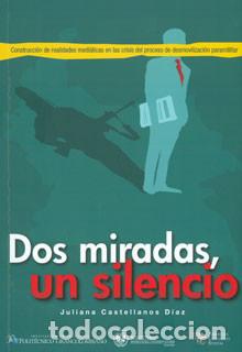 books: Dos miradas, un silencio: construcci&oacute;n de realidades medi&aacute;ticas en la crisis del proceso de desmovil